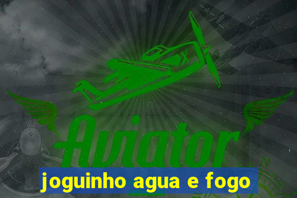 joguinho agua e fogo